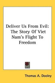 Deliver Us From Evil: The Story Of Viet Nam's Flight To Freedom