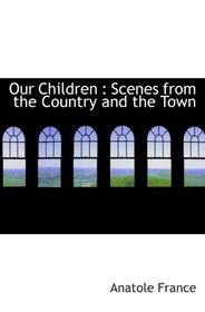 Our Children : Scenes from the Country and the Town