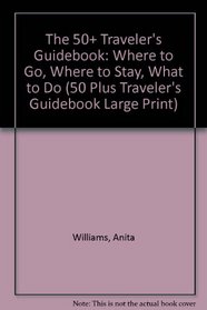The 50+ Traveler's Guidebook (50 Plus Traveler's Guidebook Large Print)