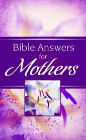 Bible Answers for Mothers (Bible Answers)