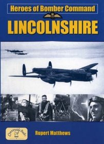 Heroes of Bomber Command: Lincolnshire (Heroes of the Bomber Command)