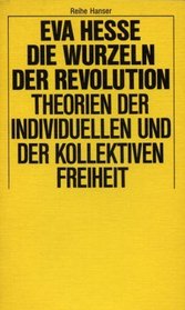 Die Wurzeln der Revolution: Theorien d. individuellen u. d. kollektiven Freiheit (Reihe Hanser ; 168/169) (German Edition)