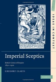 Imperial Sceptics: British Critics of Empire, 1850-1920 (Ideas in Context)