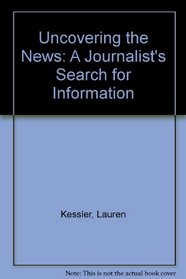 Uncovering the News: A Journalist's Search for Information (Wadsworth Series in Mass Communication)