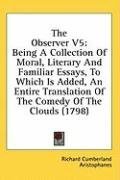 The Observer V5: Being A Collection Of Moral, Literary And Familiar Essays, To Which Is Added, An Entire Translation Of The Comedy Of The Clouds (1798)
