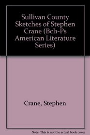 Sullivan County Sketches of Stephen Crane (Bcl1-Ps American Literature Series)