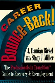 Career Bounce-Back!: The Professionals in Transition (TM) Guide to Recovery & Reemployment (Professionals in Transition)