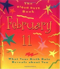 The Birth Date Book February 11: What Your Birth Date Reveals About You (Birth Date Books)