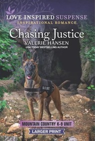 Chasing Justice (Mountain Country K-9 Unit, Bk 3) (Love Inspired Suspense, No 1107) (Larger Print)