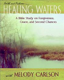 Healing Waters Participant Book: A Bible Study on Forgiveness, Grace and Second Chances with Melody Carlson