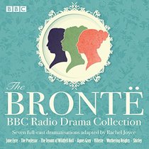 The Bronte BBC Radio Drama Collection: Seven full-cast dramatisations