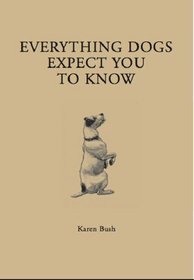 Everything Your Dog Expects You to Know