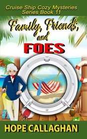 Family, Friends, and Foes: A Cruise Ship Cozy Mystery (Cruise Ship Christian Cozy Mysteries Series) (Volume 11)