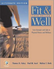 Fit & Well: Core Concepts and Labs in Physical Fitness and Wellness Alternate Edition with HealthQuest 4.1 CD-ROM,  Fitness and Nutrition Journal and PowerWeb/OLC Bind-in Passcard