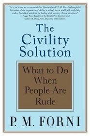The Civility Solution: What to Do When People Are Rude