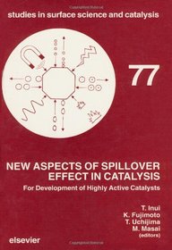 New Aspects of Spillover Effect in Catalysis: For Development of Highly Active Catalysts : Proceedings of the Third International Conference on Spill (Studies in Surface Science and Catalysis)