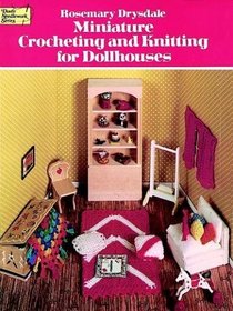 Miniature Crocheting and Knitting for Dollhouses (Dover Needlework)