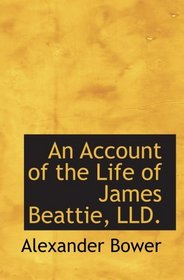 An Account of the Life of James Beattie, LLD.
