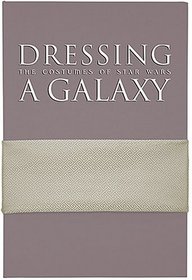 Dressing a Galaxy: The Costume of Star Wars Limited Edition with DVD