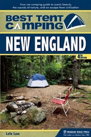 Best Tent Camping: New England: Your Car-Camping Guide to Scenic Beauty, the Sounds of Nature, and an Escape from Civilization