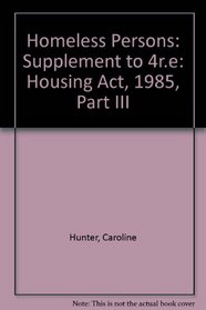 Homeless Persons: Supplement to 4r.e: Housing Act, 1985, Part III