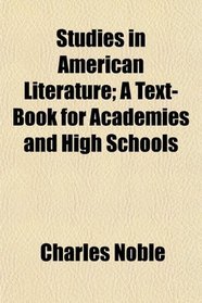 Studies in American Literature; A Text-Book for Academies and High Schools