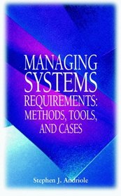 Managing Systems Requirements: Methods, Tools, and Cases
