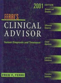 Ferri's Clinical Advisor: Instant Diagnosis and Treatment, 2001 (Book with CD-ROM)