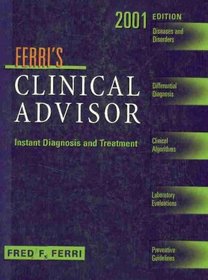 Ferri's Clinical Advisor: Instant Diagnosis and Treatment, 2001 (Book with CD-ROM)