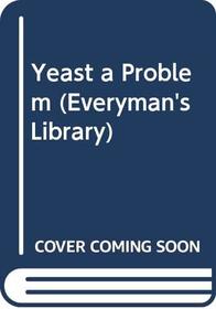 Yeast a Problem (Everyman's Library)