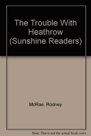 The Trouble With Heathrow (Sunshine Readers)