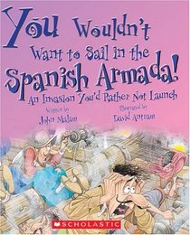 You Wouldn't Want to Sail in the Spanish Armada!: An Invasion You'd Rather Not Launch (You Wouldn't Want to)