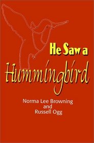 He Saw a Hummingbird: How the Tiniest Bird and a Man's Indomitable Spirit Combined to Bring About a Miracle