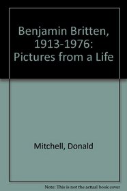 Benjamin Britten, 1913-1976: Pictures from a Life