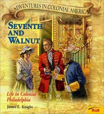 Seventh and Walnut: Life in Colonial Philadelphia (Adventures in Colonial America)