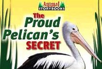 The Proud Pelican's Secret (Johnson, Rebecca, Animal Storybooks)