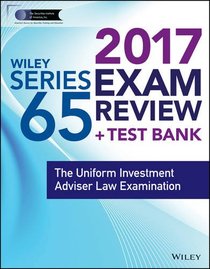 Wiley FINRA Series 65 Exam Review 2017: The Uniform Investment Adviser Law Examination