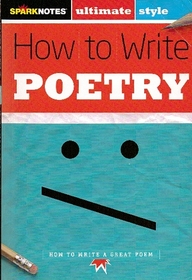 SparkNotes: Ultimate Style- How to Write Poetry