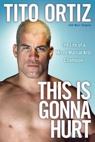 This Is Gonna Hurt: The Life of a Mixed Martial Arts Champion