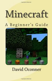 Minecraft: A Beginner's Guide (Volume 1)