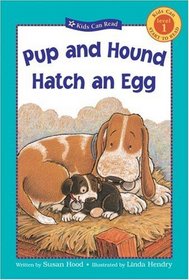 Pup and Hound Hatch an Egg (Kids Can Read)