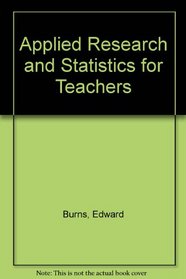 Applied Research and Statistics for Teachers