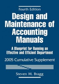 Design and Maintenance of Accounting Manuals, 2005 Cumulative Supplement : A Blueprint for Running an Effective and Efficient Department