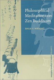 Philosophical Meditations on Zen Buddhism (Cambridge Studies in Religious Traditions)