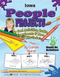 Iowa People Projects: 30 Cool, Activities, Crafts, Experiments & More for Kids to Do! (Iowa Experience)
