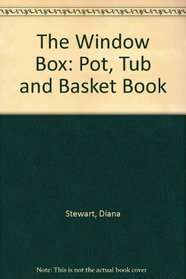 The Window Box: Pot, Tub and Basket Book