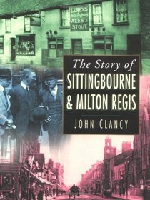 The Story of Sittingbourne and Milton Regis (Britain in Old Photographs)