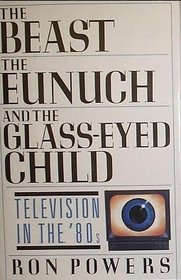 Beast, the Eunuch and the Glass-Eyed Child: Television in the Eighties