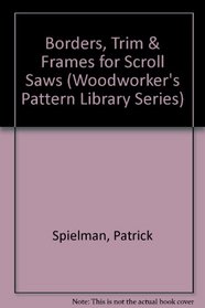 Borders, Trim  Frames for Scroll Saws (Woodworker's Pattern Library Series)