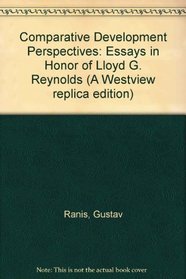 Comparative Development Perspectives: Essays in Honor of Lloyd G. Reynolds (A Westview replica edition)